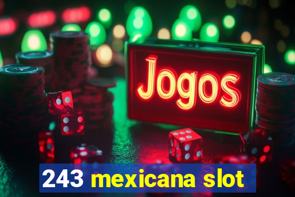 243 mexicana slot