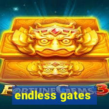 endless gates