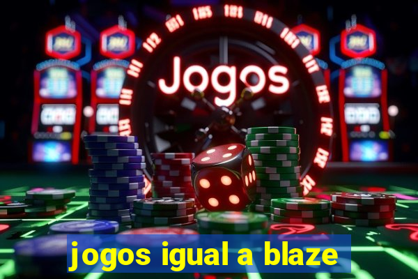 jogos igual a blaze