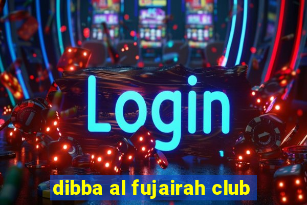 dibba al fujairah club