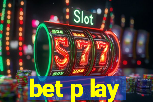 bet p lay