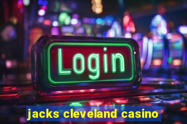 jacks cleveland casino