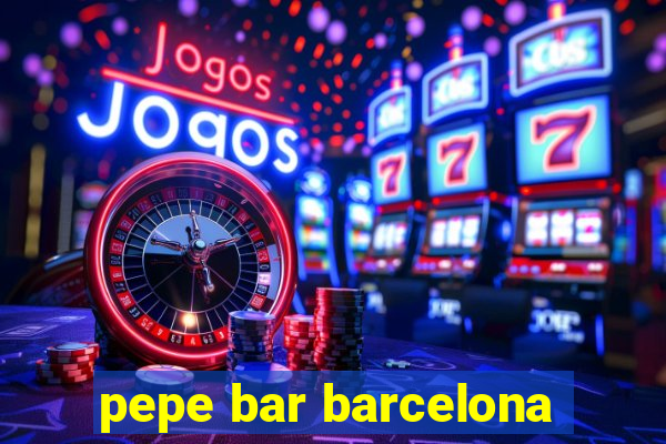 pepe bar barcelona