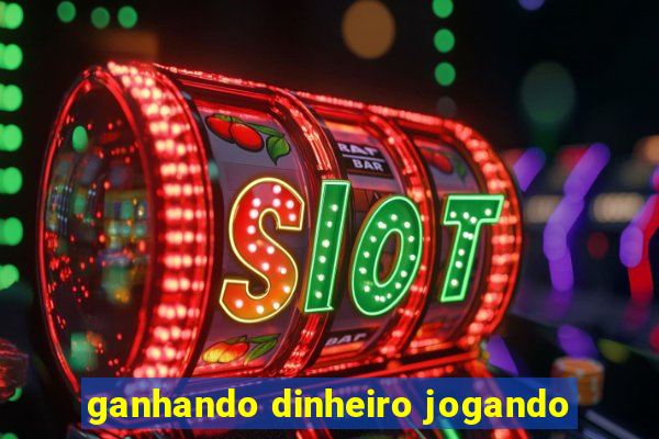 ganhando dinheiro jogando