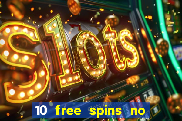 10 free spins no deposit casino