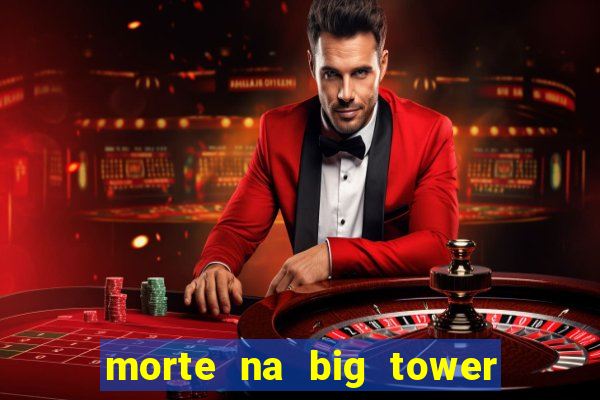 morte na big tower beto carrero