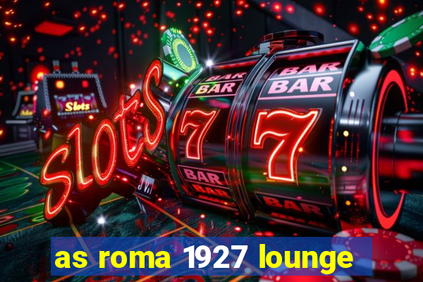 as roma 1927 lounge