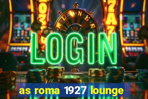 as roma 1927 lounge