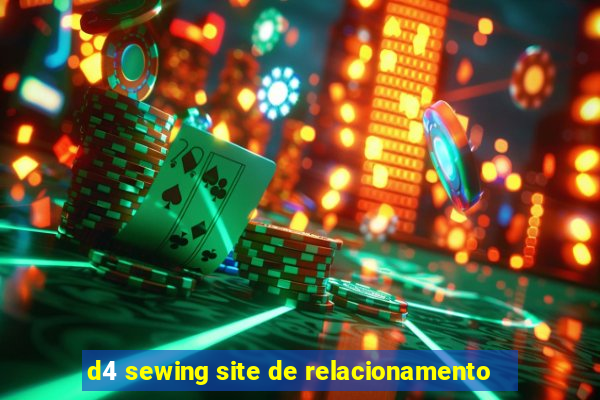 d4 sewing site de relacionamento