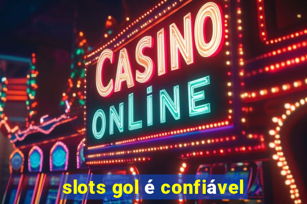 slots gol é confiável