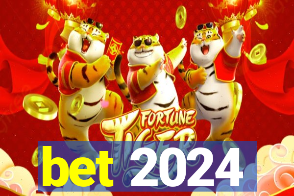 bet 2024