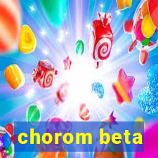 chorom beta