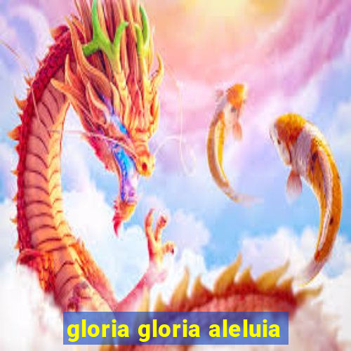 gloria gloria aleluia