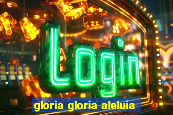 gloria gloria aleluia