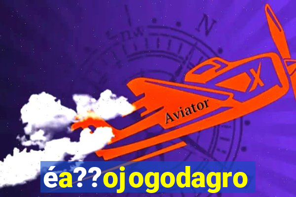 éa??ojogodagrow