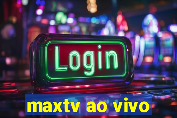 maxtv ao vivo