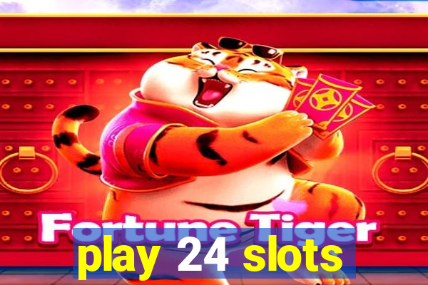 play 24 slots