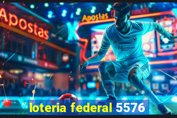 loteria federal 5576