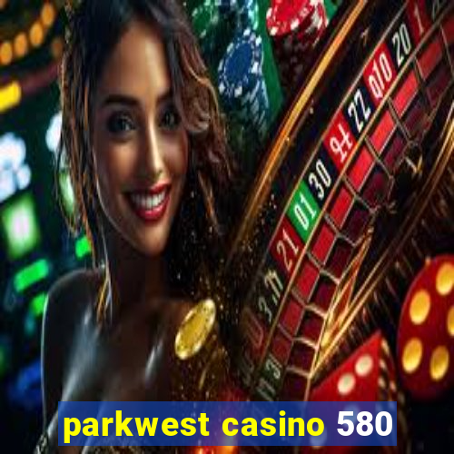 parkwest casino 580