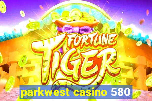 parkwest casino 580