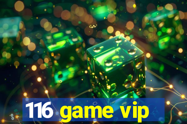 116 game vip