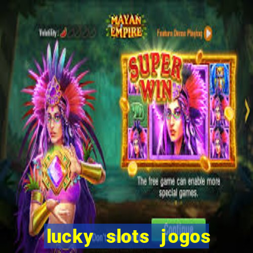 lucky slots jogos de cassino