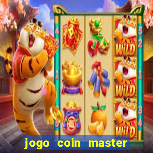 jogo coin master da dinheiro