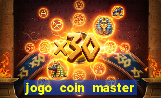 jogo coin master da dinheiro