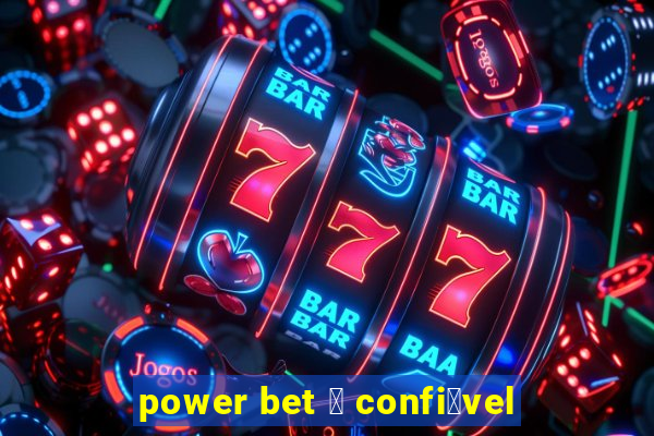 power bet 茅 confi谩vel