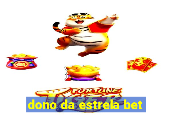 dono da estrela bet