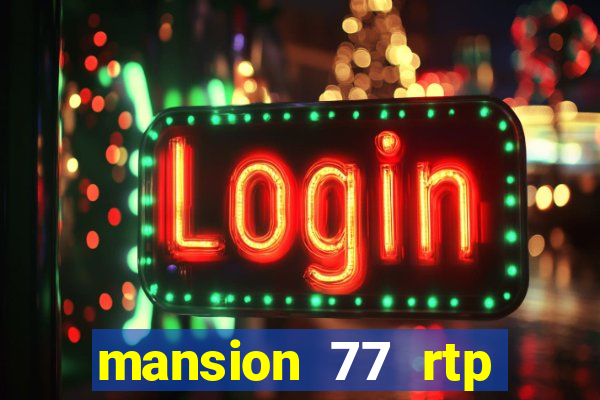 mansion 77 rtp live slot gacor