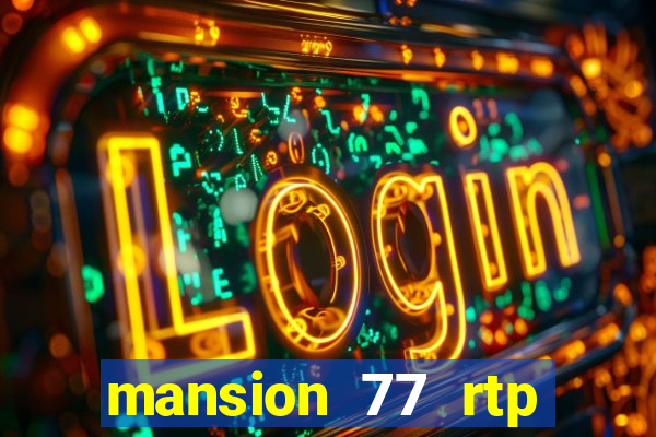 mansion 77 rtp live slot gacor