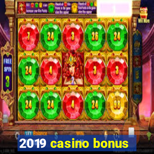 2019 casino bonus