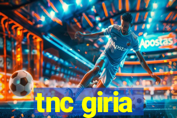 tnc giria