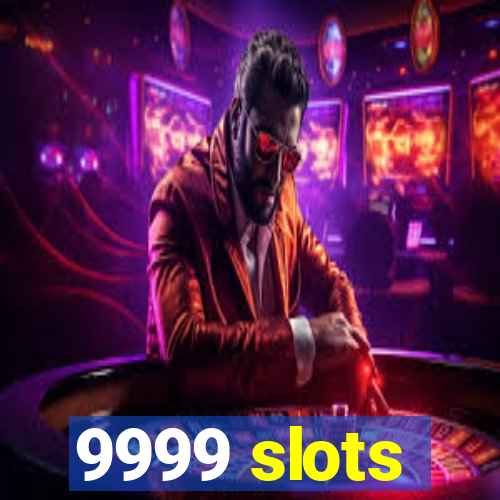 9999 slots