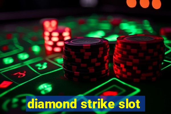 diamond strike slot