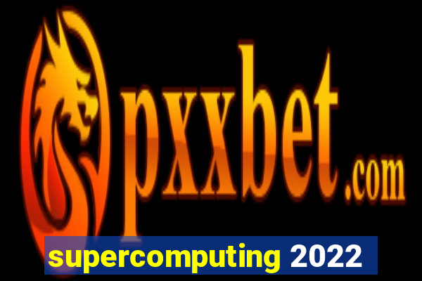 supercomputing 2022