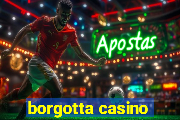 borgotta casino