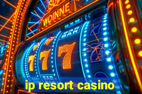 ip resort casino