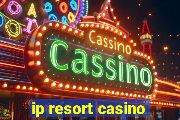 ip resort casino