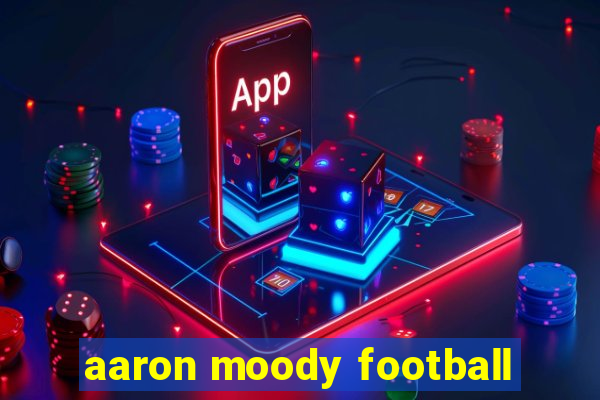 aaron moody football