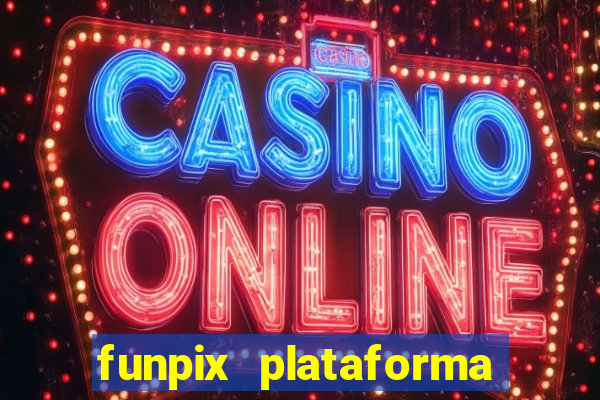 funpix plataforma de jogos