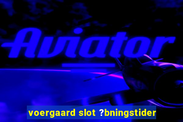 voergaard slot ?bningstider