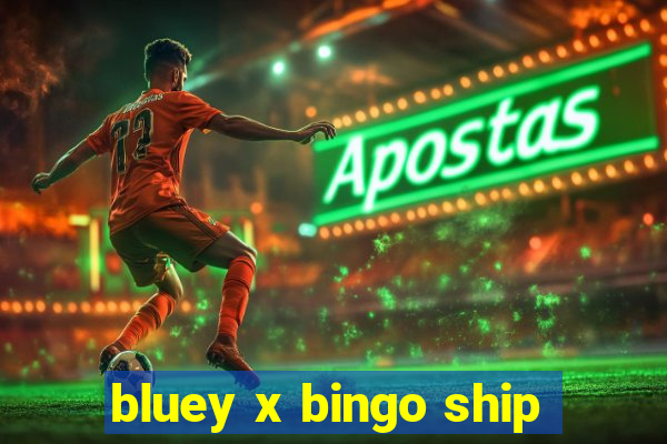 bluey x bingo ship