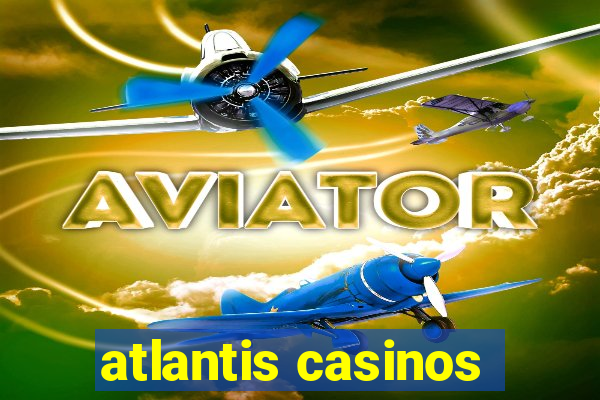 atlantis casinos