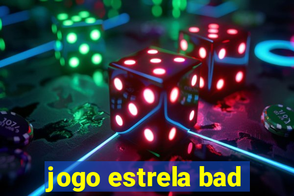 jogo estrela bad