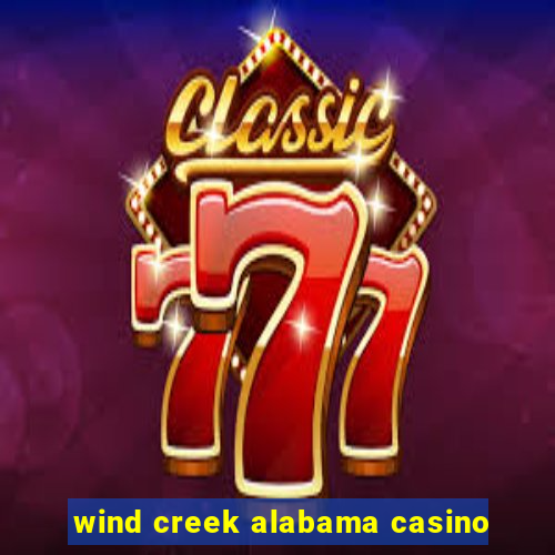 wind creek alabama casino