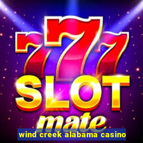 wind creek alabama casino