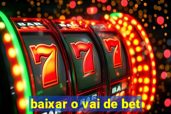 baixar o vai de bet