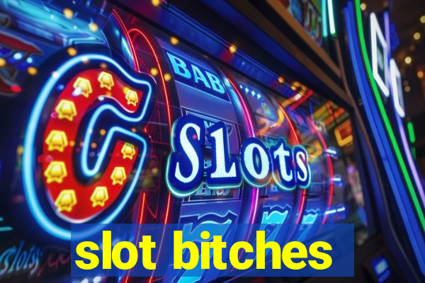 slot bitches